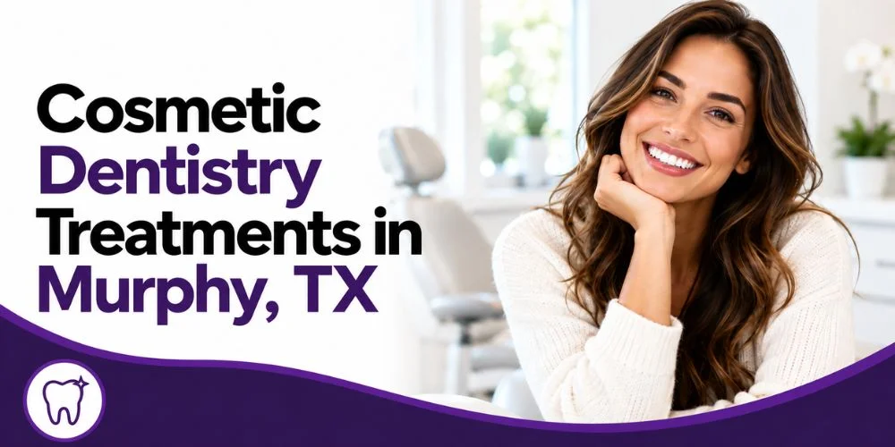 Cosmetic Dentistry Treatments in Murphy, TX